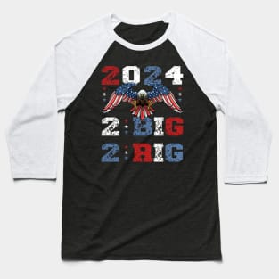 2 BIG 2 RIG 2024 - TOO BIG TO RIG Baseball T-Shirt